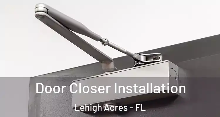 Door Closer Installation Lehigh Acres - FL