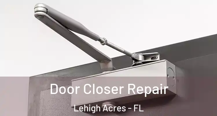  Door Closer Repair Lehigh Acres - FL
