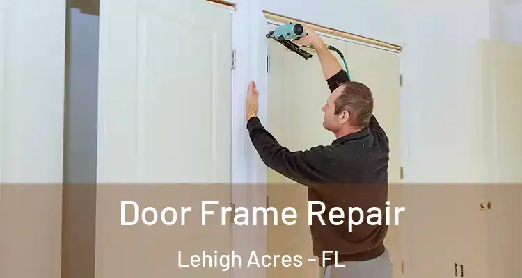  Door Frame Repair Lehigh Acres - FL
