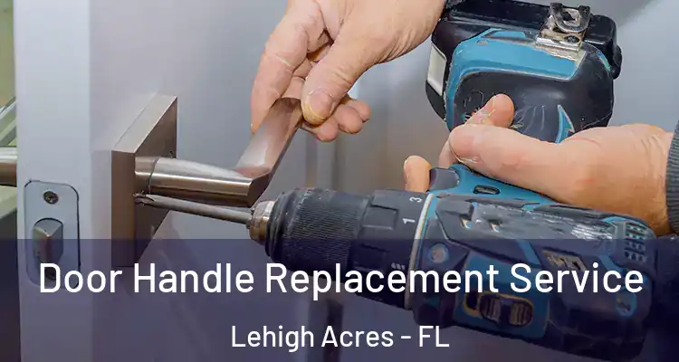  Door Handle Replacement Service Lehigh Acres - FL