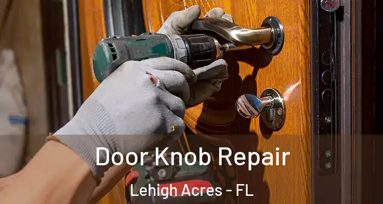  Door Knob Repair Lehigh Acres - FL