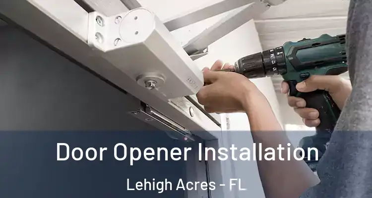  Door Opener Installation Lehigh Acres - FL