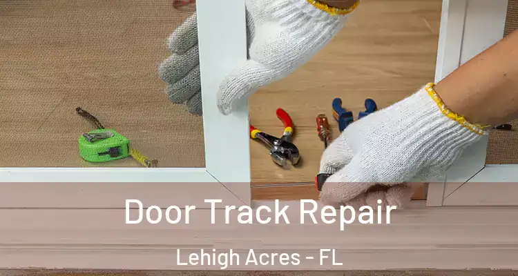  Door Track Repair Lehigh Acres - FL