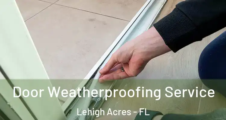  Door Weatherproofing Service Lehigh Acres - FL