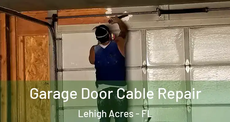  Garage Door Cable Repair Lehigh Acres - FL
