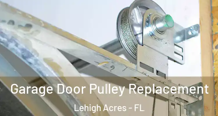  Garage Door Pulley Replacement Lehigh Acres - FL