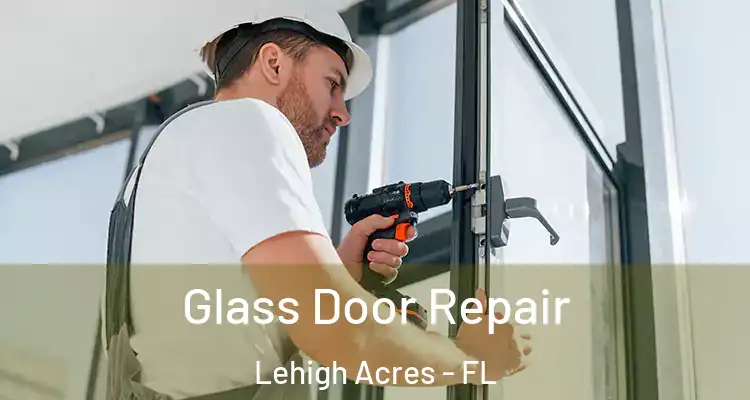  Glass Door Repair Lehigh Acres - FL