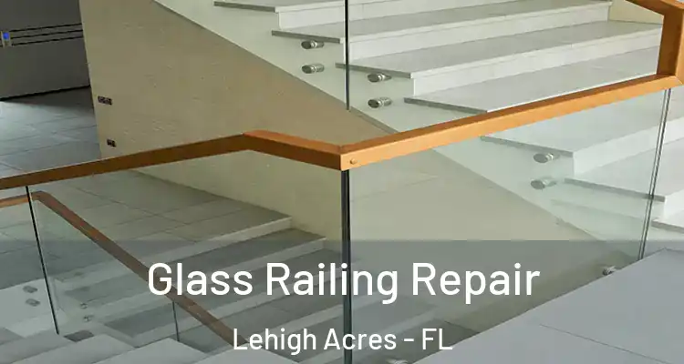  Glass Railing Repair Lehigh Acres - FL