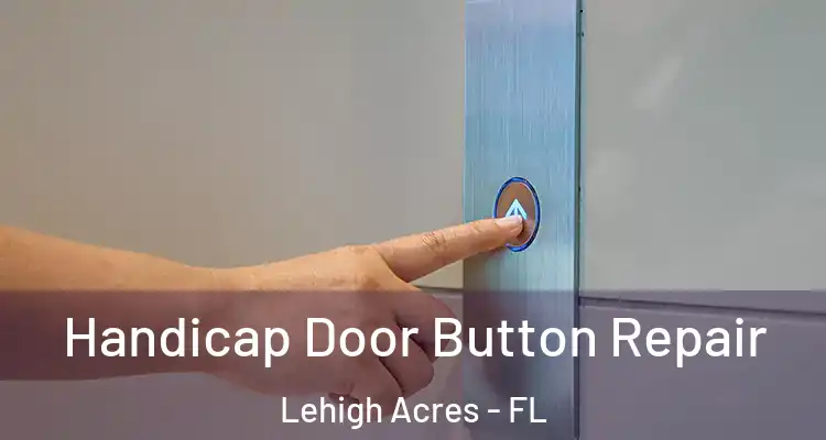  Handicap Door Button Repair Lehigh Acres - FL