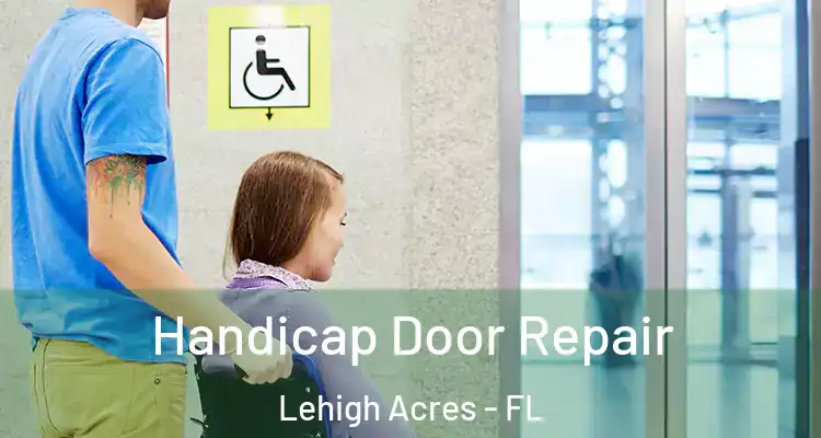  Handicap Door Repair Lehigh Acres - FL