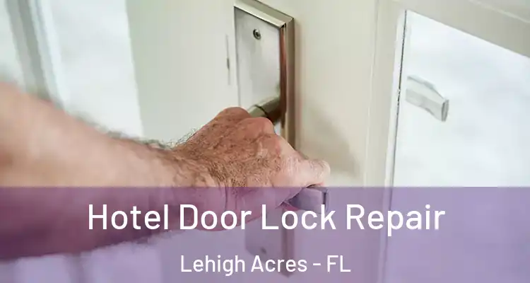  Hotel Door Lock Repair Lehigh Acres - FL