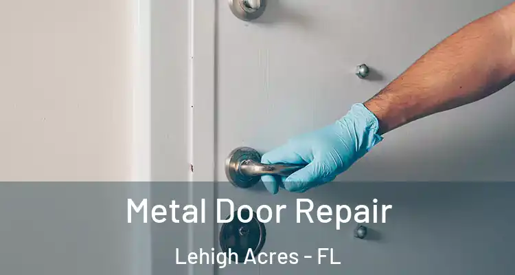  Metal Door Repair Lehigh Acres - FL
