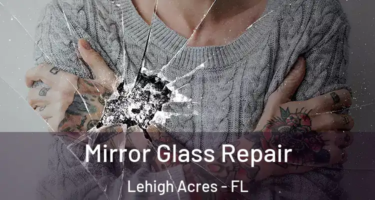  Mirror Glass Repair Lehigh Acres - FL