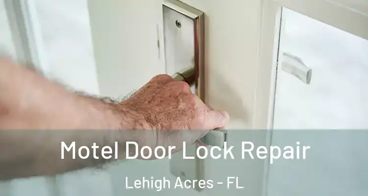  Motel Door Lock Repair Lehigh Acres - FL