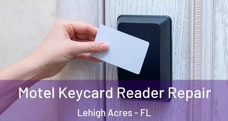  Motel Keycard Reader Repair Lehigh Acres - FL