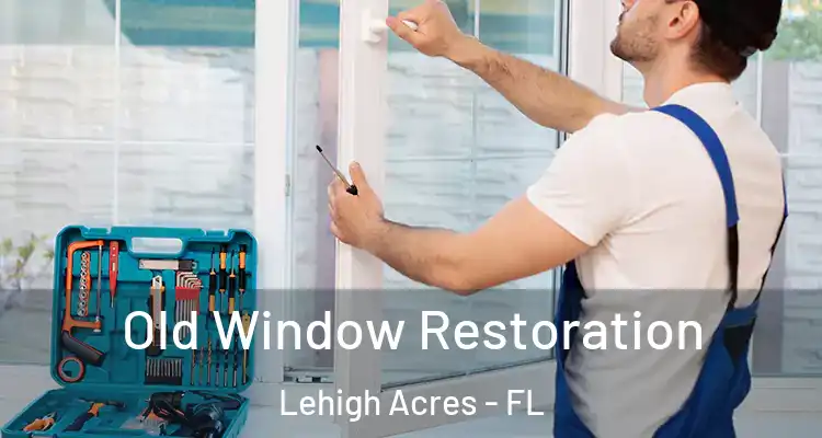  Old Window Restoration Lehigh Acres - FL