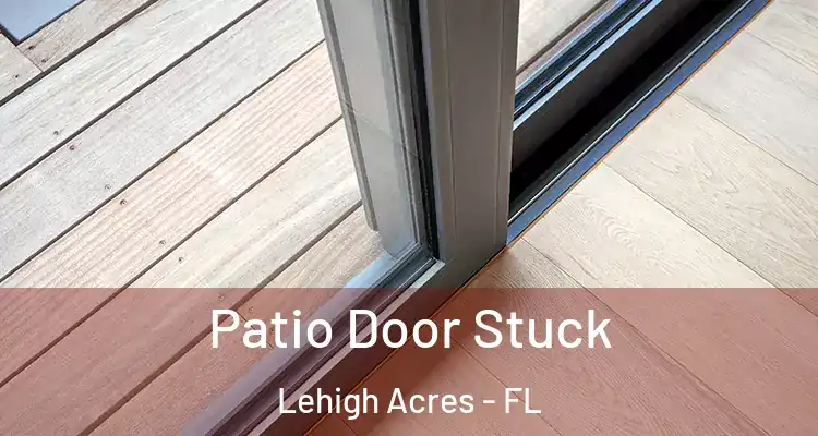  Patio Door Stuck Lehigh Acres - FL
