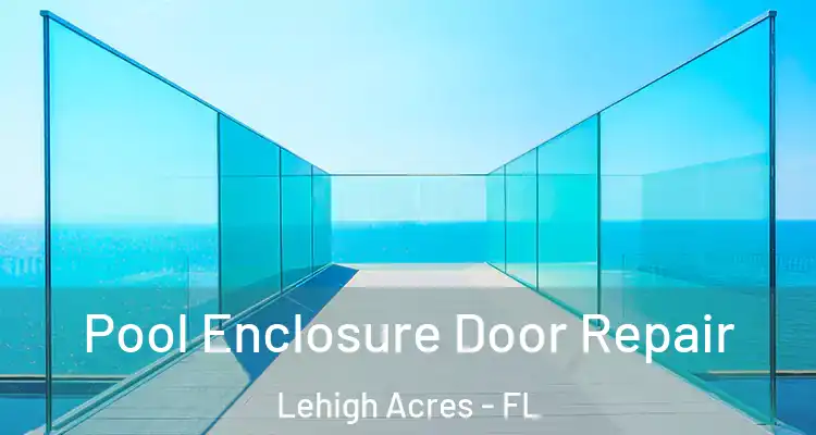  Pool Enclosure Door Repair Lehigh Acres - FL