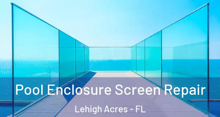  Pool Enclosure Screen Repair Lehigh Acres - FL