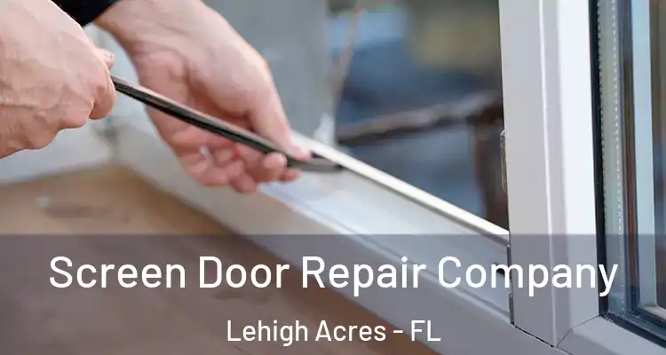  Screen Door Repair Company Lehigh Acres - FL