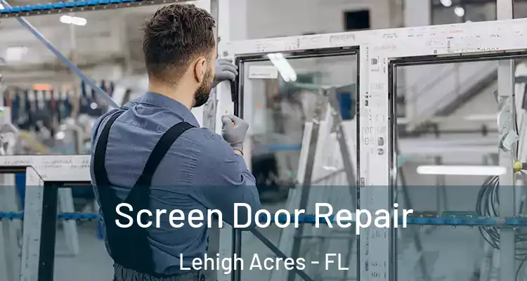  Screen Door Repair Lehigh Acres - FL