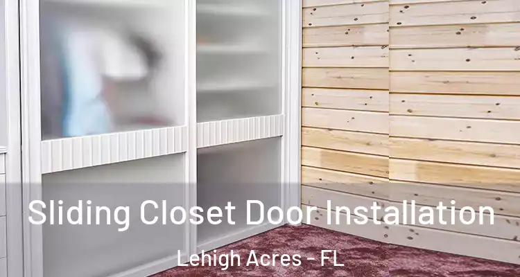  Sliding Closet Door Installation Lehigh Acres - FL