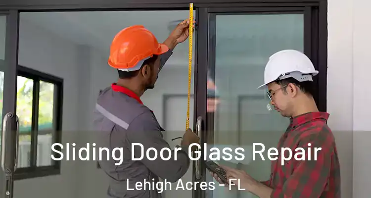  Sliding Door Glass Repair Lehigh Acres - FL