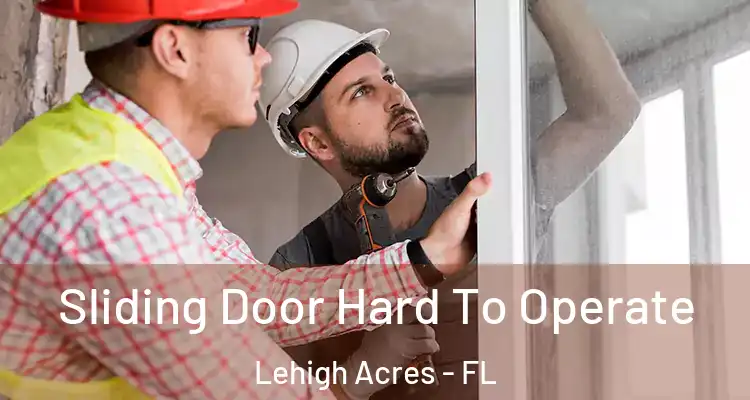  Sliding Door Hard To Operate Lehigh Acres - FL