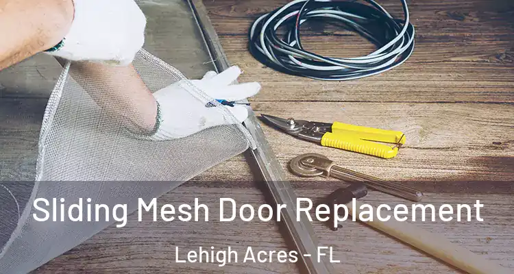  Sliding Mesh Door Replacement Lehigh Acres - FL