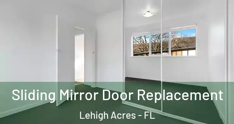  Sliding Mirror Door Replacement Lehigh Acres - FL